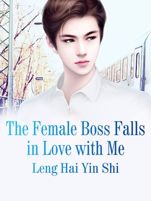 cover image of The Female Boss Falls in Love with Me